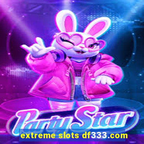 extreme slots df333.com